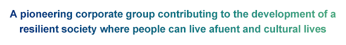 A pioneering corporate group contributing to the development of a resilient society where people can live afuent and cultural lives